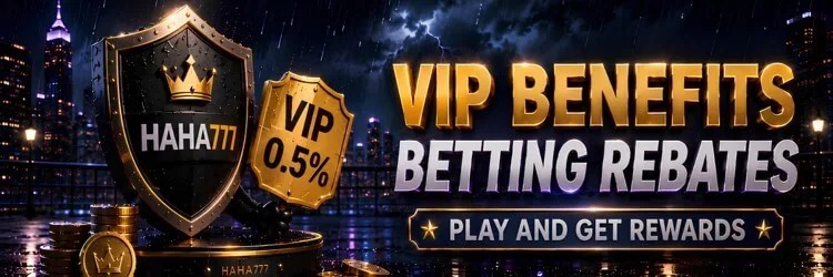 HAHA777 VIP benefits — betting rebates, play and get rewards